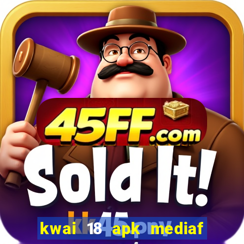 kwai 18 apk mediaf  re